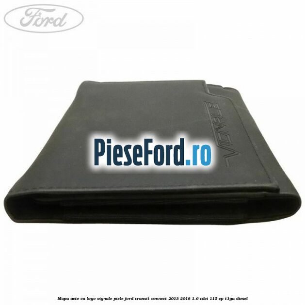Mapa acte cu logo Vignale, piele Ford Transit Connect 2013-2018 1.6 TDCi 115 cp T1GA diesel