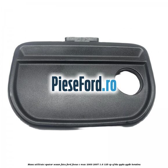 Masa utilitate spatar scaun fata Ford Focus C-Max 2003-2007 1.8 125 cp Q7DA, QQDA, QQDB benzina