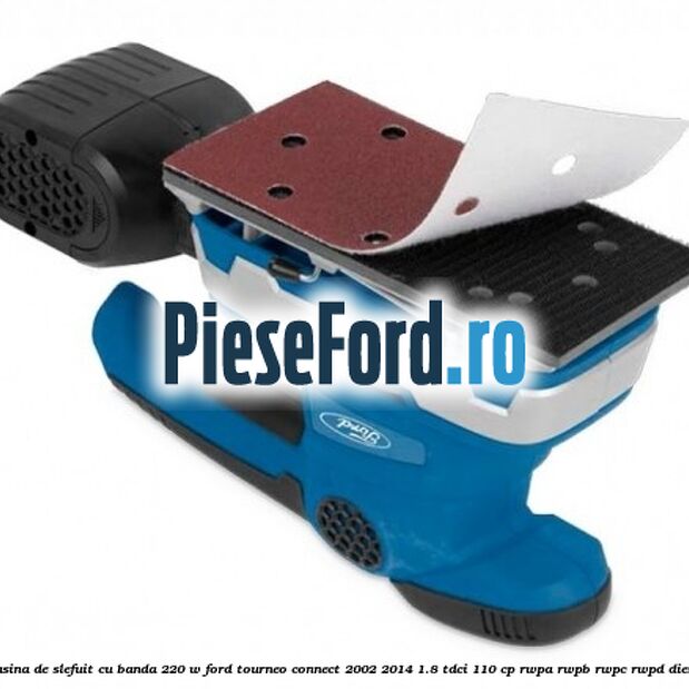 Masina de slefuit cu banda 220 W Ford Tourneo Connect 2002-2014 1.8 TDCi 110 cp Masina de slefuit cu banda 220 W Ford Tourneo Connect 2002-2014 1.8 TDCi 110 cp RWPA, RWPB, RWPC, RWPD diesel