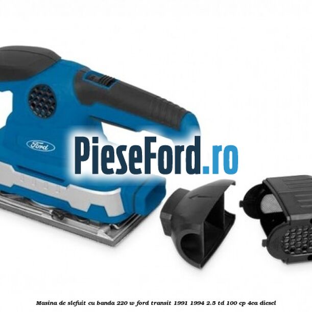 Masina de slefuit cu banda 220 W Ford Transit 1991-1994 2.5 TD 100 cp 4EA diesel