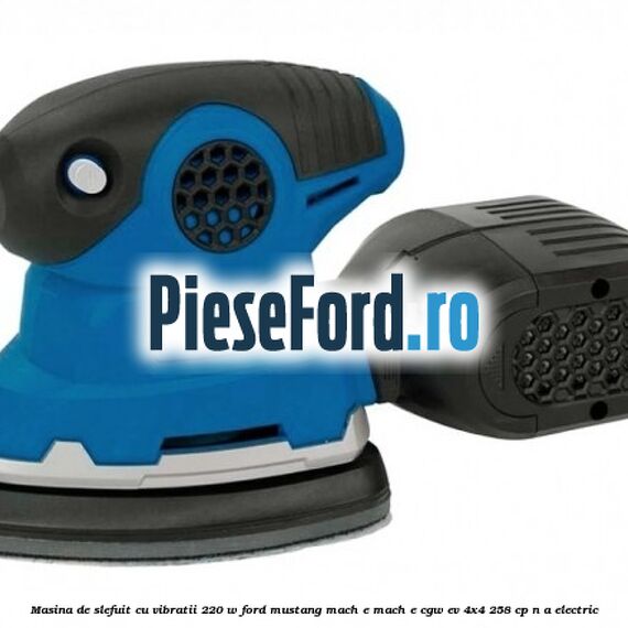 Masina de slefuit cu vibratii 220 W Ford Mustang Mach-E MACH-E (CGW) EV 4x4 258 cp Masina de slefuit cu vibratii 220 W Ford Mustang Mach-E MACH-E (CGW) EV 4x4 258 cp n/a electric