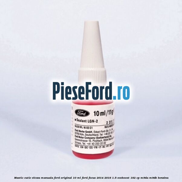 Mastic cutie viteza manuala Ford original 10 ml Ford Focus 2014-2018 1.5 EcoBoost 182 cp M9DA, M9DB benzina