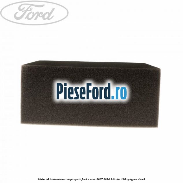 Material insonorizant aripa spate Ford S-Max 2007-2014 1.8 TDCi 125 cp Material insonorizant aripa spate Ford S-Max 2007-2014 1.8 TDCi 125 cp QYWA diesel