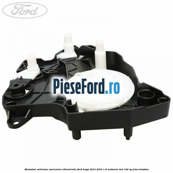 Mecanism actionare aeroterma climatronic Ford Kuga 2013-2016 1.6 EcoBoost 4x4 182 cp JTMA benzina