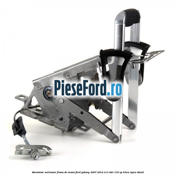 Mecanism actionare frana de mana Ford Galaxy 2007-2014 2.0 TDCi 115 cp KLWA, TYWA diesel
