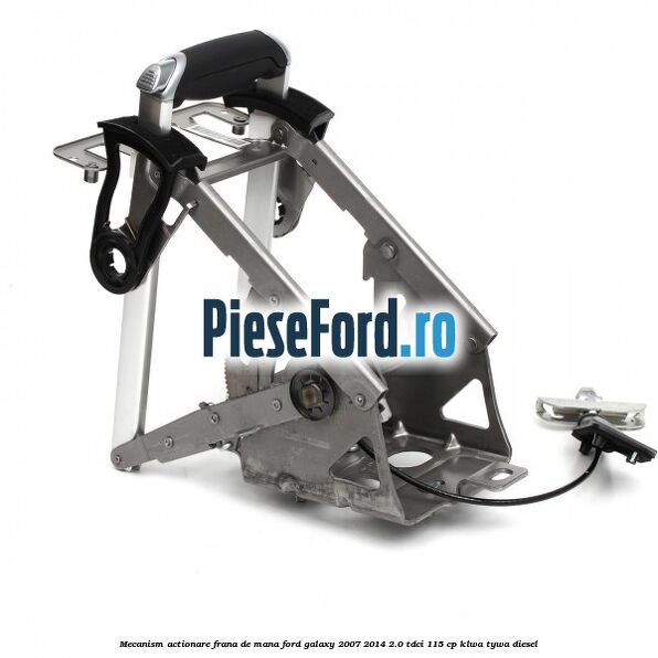 Mecanism actionare frana de mana Ford Galaxy 2007-2014 2.0 TDCi 115 cp KLWA, TYWA diesel