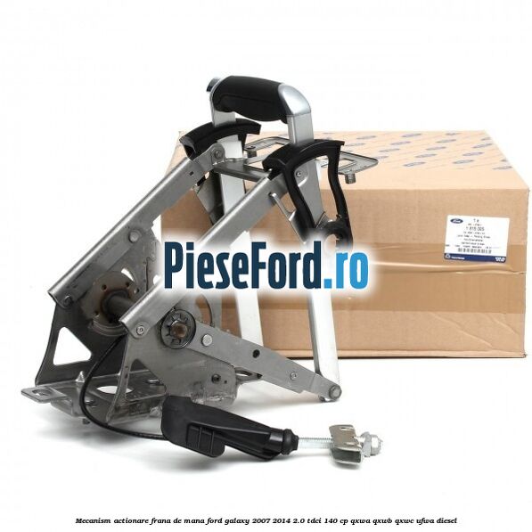 Mecanism actionare frana de mana Ford Galaxy 2007-2014 2.0 TDCi 140 cp QXWA, QXWB, QXWC, UFWA diesel