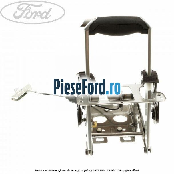 Mecanism actionare frana de mana Ford Galaxy 2007-2014 2.2 TDCi 175 cp Q4WA diesel