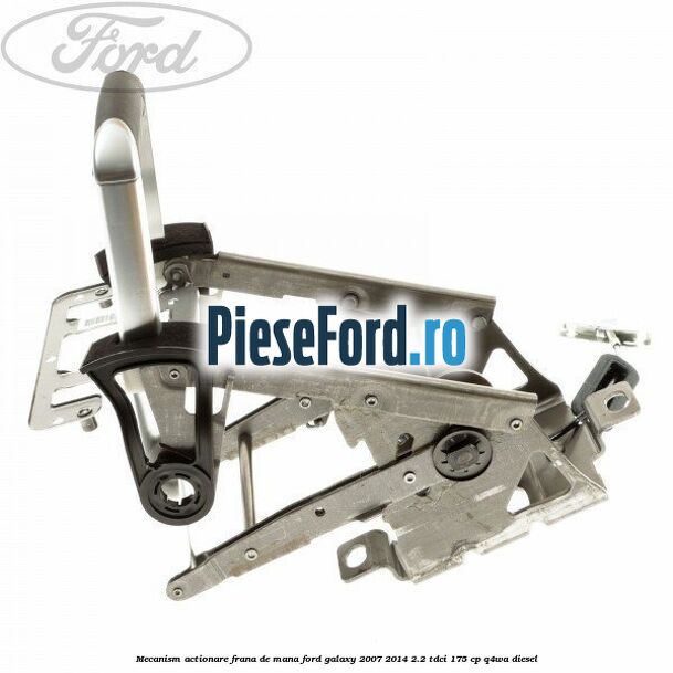 Mecanism actionare frana de mana Ford Galaxy 2007-2014 2.2 TDCi 175 cp Q4WA diesel