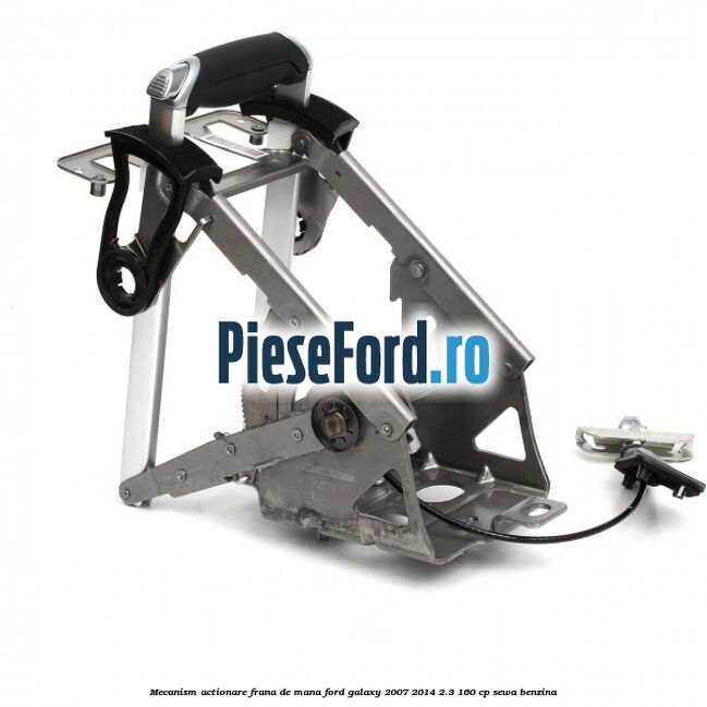 Mecanism actionare frana de mana Ford Galaxy 2007-2014 2.3 160 cp SEWA benzina