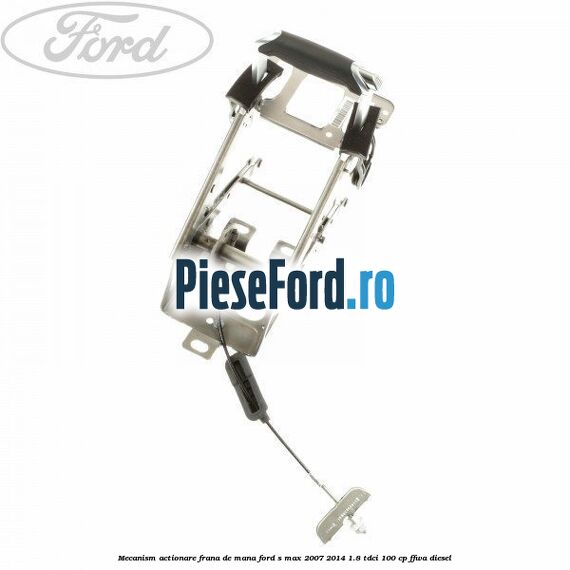 Mecanism actionare frana de mana Ford S-Max 2007-2014 1.8 TDCi 100 cp FFWA diesel