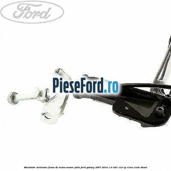Mecanism actionare frana de mana maner piele Ford Galaxy 2007-2014 1.6 TDCi 115 cp Mecanism actionare frana de mana maner piele Ford Galaxy 2007-2014 1.6 TDCi 115 cp T1WA, T1WB diesel