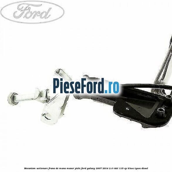 Mecanism actionare frana de mana maner piele Ford Galaxy 2007-2014 2.0 TDCi 115 cp KLWA, TYWA diesel