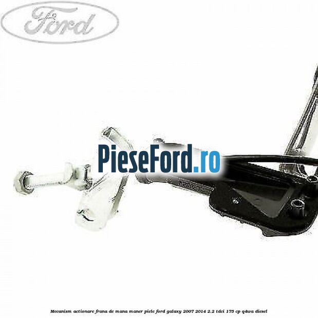 Mecanism actionare frana de mana maner piele Ford Galaxy 2007-2014 2.2 TDCi 175 cp Mecanism actionare frana de mana maner piele Ford Galaxy 2007-2014 2.2 TDCi 175 cp Q4WA diesel