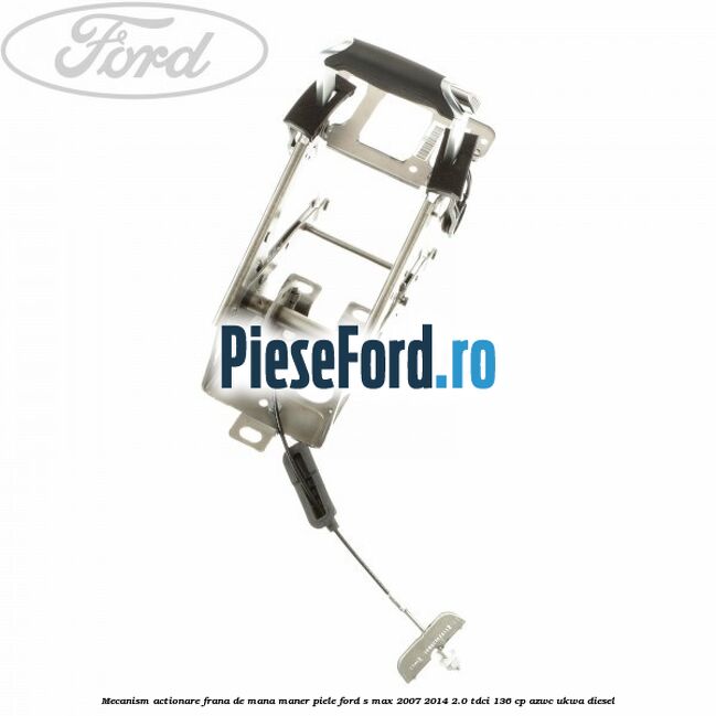 Mecanism actionare frana de mana maner piele Ford S-Max 2007-2014 2.0 TDCi 136 cp AZWC, UKWA diesel