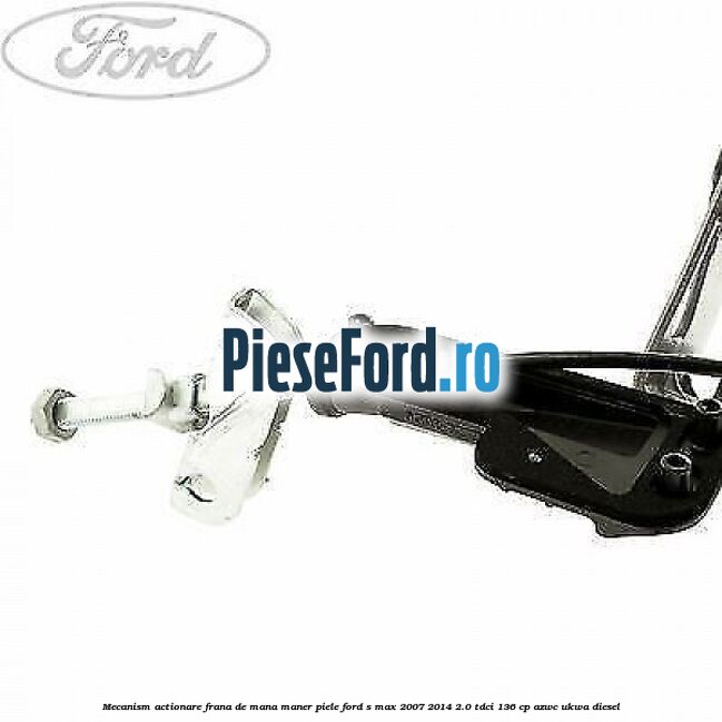 Mecanism actionare frana de mana maner piele Ford S-Max 2007-2014 2.0 TDCi 136 cp AZWC, UKWA diesel