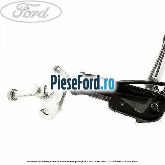 Mecanism actionare frana de mana maner piele Ford S-Max 2007-2014 2.2 TDCi 200 cp KNWA diesel