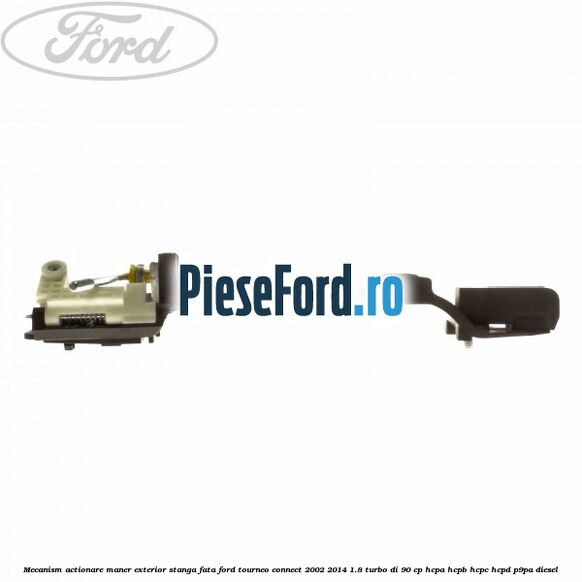 Mecanism actionare maner exterior stanga fata Ford Tourneo Connect 2002-2014 1.8 Turbo Di 90 cp HCPA, HCPB, HCPC, HCPD, P9PA diesel