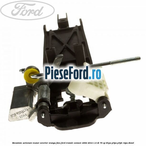 Mecanism actionare maner exterior stanga fata Ford Transit Connect 2002-2014 1.8 Di 75 cp BHPA, P7PA, P7PB, R2PA diesel