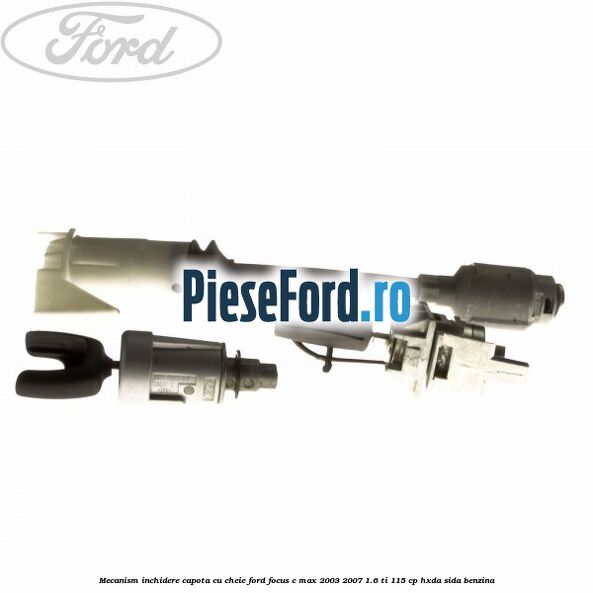 Mecanism inchidere capota cu cheie Ford Focus C-Max 2003-2007 1.6 Ti 115 cp HXDA, SIDA benzina