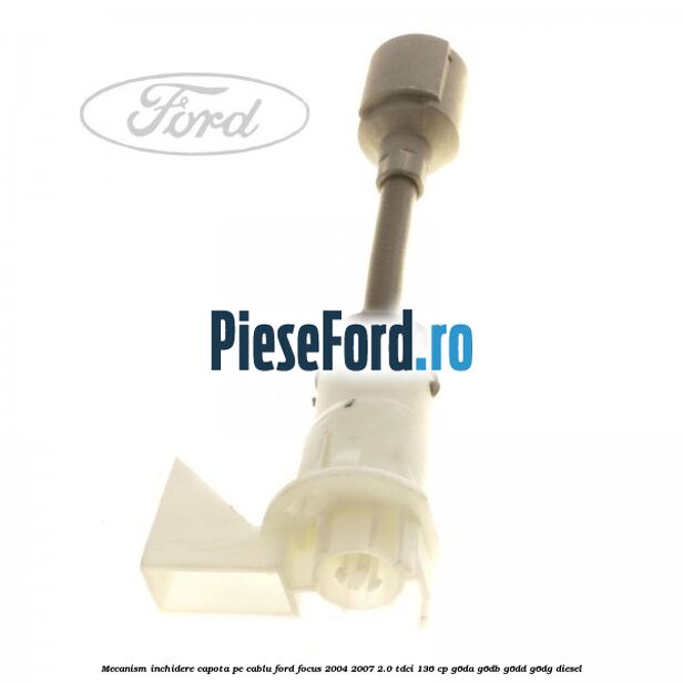 Mecanism inchidere capota pe cablu Ford Focus 2004-2007 2.0 TDCi 136 cp G6DA, G6DB, G6DD, G6DG diesel