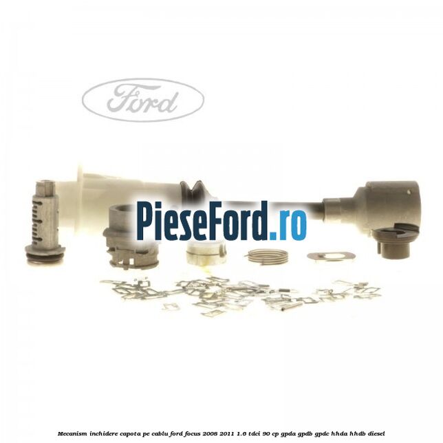 Mecanism inchidere capota pe cablu Ford Focus 2008-2011 1.6 TDCi 90 cp GPDA, GPDB, GPDC, HHDA, HHDB diesel