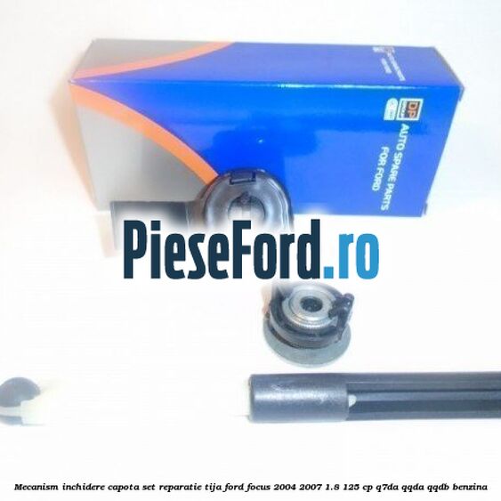 Mecanism inchidere capota set reparatie tija Ford Focus 2004-2007 1.8 125 cp Q7DA, QQDA, QQDB benzina