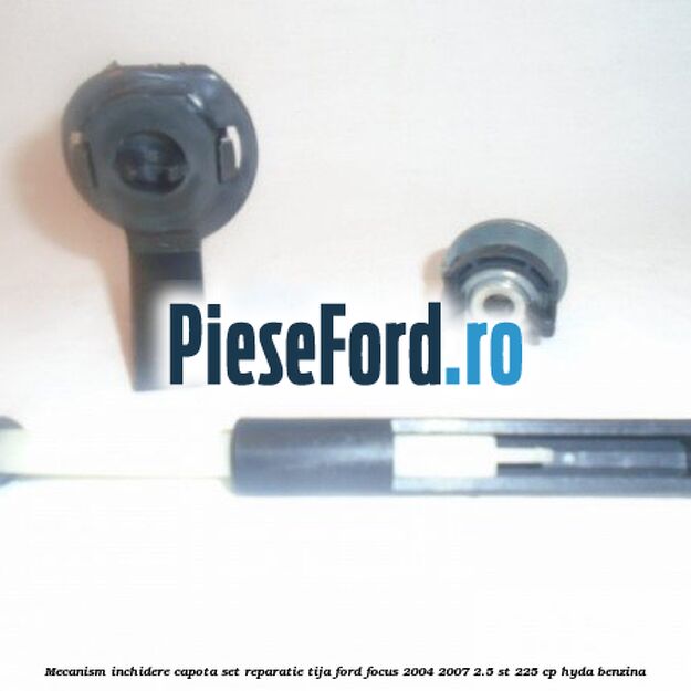 Mecanism inchidere capota set reparatie tija Ford Focus 2004-2007 2.5 ST 225 cp Mecanism inchidere capota set reparatie tija Ford Focus 2004-2007 2.5 ST 225 cp HYDA benzina