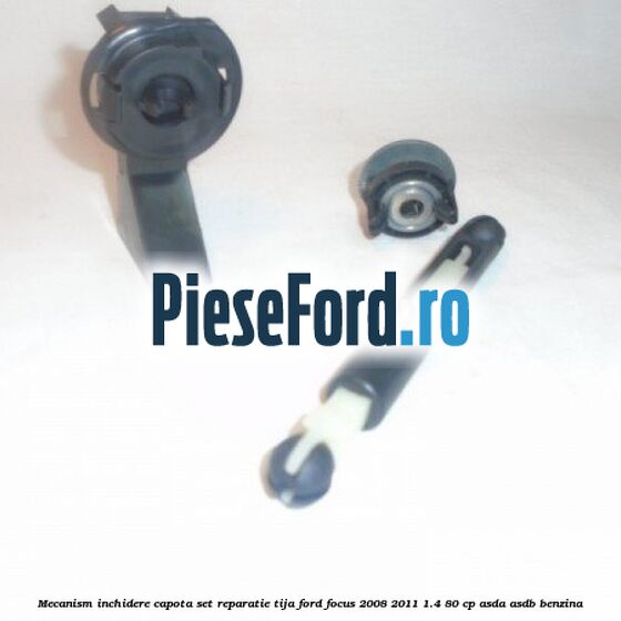 Mecanism inchidere capota set reparatie tija Ford Focus 2008-2011 1.4 80 cp Mecanism inchidere capota set reparatie tija Ford Focus 2008-2011 1.4 80 cp ASDA, ASDB benzina