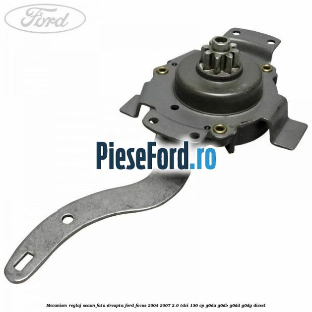 Mecanism reglaj scaun fata dreapta Ford Focus 2004-2007 2.0 TDCi 136 cp G6DA, G6DB, G6DD, G6DG diesel