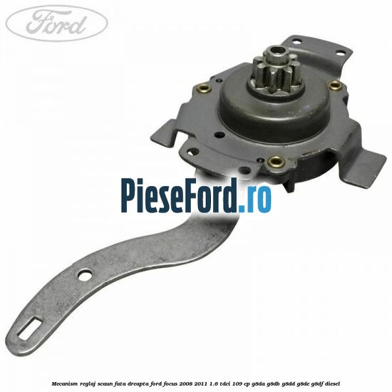 Mecanism reglaj scaun fata dreapta Ford Focus 2008-2011 1.6 TDCi 109 cp G8DA, G8DB, G8DD, G8DE, G8DF diesel
