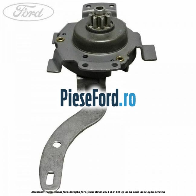 Mecanism reglaj scaun fata dreapta Ford Focus 2008-2011 2.0 145 cp AODA, AODB, AODE, SYDA benzina