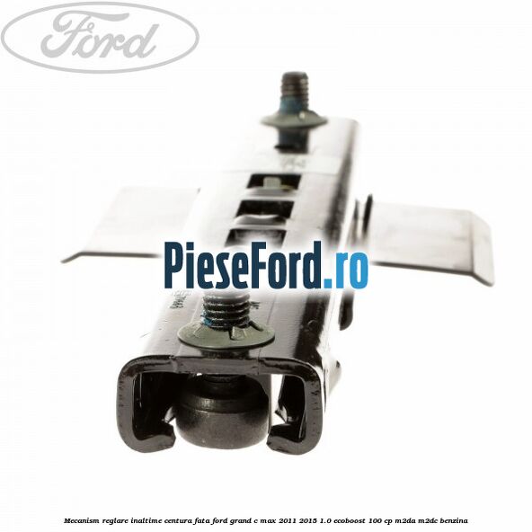Mecanism reglare inaltime centura fata Ford Grand C-Max 2011-2015 1.0 EcoBoost 100 cp Mecanism reglare inaltime centura fata Ford Grand C-Max 2011-2015 1.0 EcoBoost 100 cp M2DA, M2DC benzina