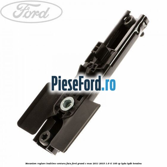 Mecanism reglare inaltime centura fata Ford Grand C-Max 2011-2015 1.6 Ti 105 cp IQDA, IQDB benzina