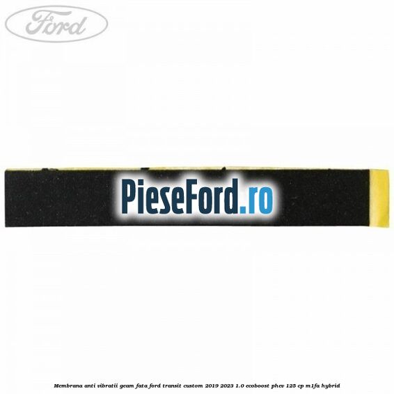 Membrana anti vibratii geam fata Ford Transit Custom 2019-2023 1.0 EcoBoost PHEV 125 cp M1FA Hybrid