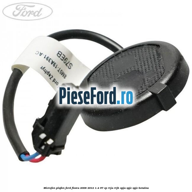 Microfon plafon Ford Fiesta 2008-2012 1.4 97 cp RTJA, RTJB, SPJA, SPJC, SPJE benzina