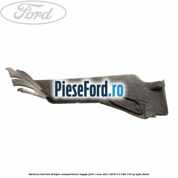 Mocheta laterala dreapta compartiment bagaje Ford C-Max 2011-2015 2.0 TDCi 115 cp TYDA diesel