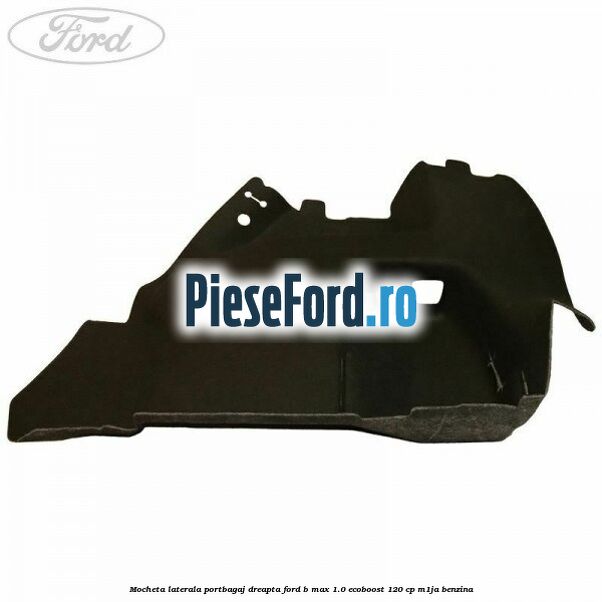 Mocheta laterala portbagaj dreapta Ford B-Max 1.0 EcoBoost 120 cp M1JA benzina