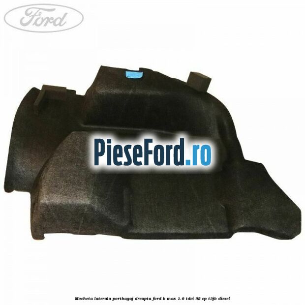 Mocheta laterala portbagaj dreapta Ford B-Max 1.6 TDCi 95 cp T3JB diesel