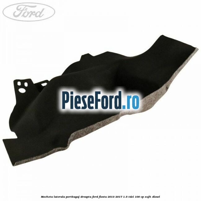 Mocheta laterala portbagaj dreapta Ford Fiesta 2013-2017 1.5 TDCi 100 cp XUJH diesel