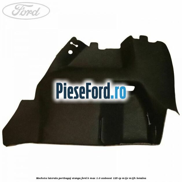 Mocheta laterala portbagaj stanga Ford B-Max 1.0 EcoBoost 125 cp M1JE, M1JH benzina