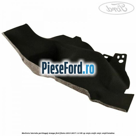 Mocheta laterala portbagaj stanga Ford Fiesta 2013-2017 1.0 65 cp XMJA, XMJB, XMJC, XMJD benzina