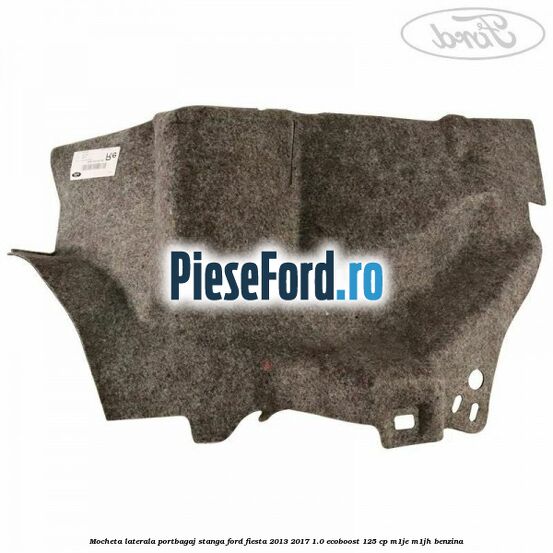 Mocheta laterala portbagaj stanga Ford Fiesta 2013-2017 1.0 EcoBoost 125 cp M1JE, M1JH benzina