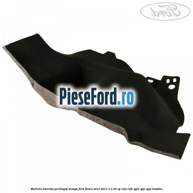 Mocheta laterala portbagaj stanga Ford Fiesta 2013-2017 1.4 97 cp RTJA, RTJB, SPJA, SPJC, SPJE benzina