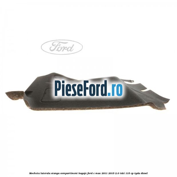Mocheta laterala stanga compartiment bagaje Ford C-Max 2011-2015 2.0 TDCi 115 cp TYDA diesel