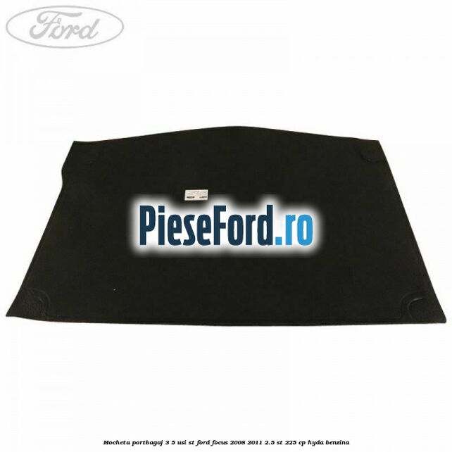 Mocheta portbagaj 3/5 usi ST Ford Focus 2008-2011 2.5 ST 225 cp HYDA benzina