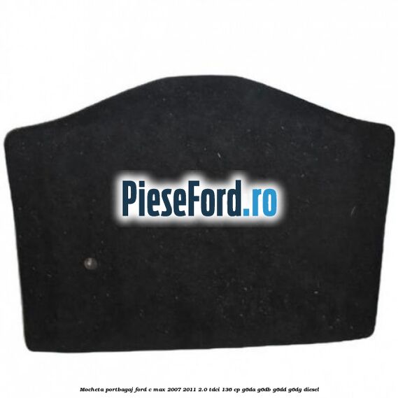 Mocheta portbagaj Ford C-Max 2007-2011 2.0 TDCi 136 cp G6DA, G6DB, G6DD, G6DG diesel