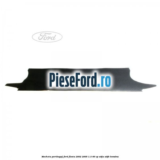Mocheta portbagaj Ford Fiesta 2002-2005 1.3 69 cp A9JA, A9JB benzina