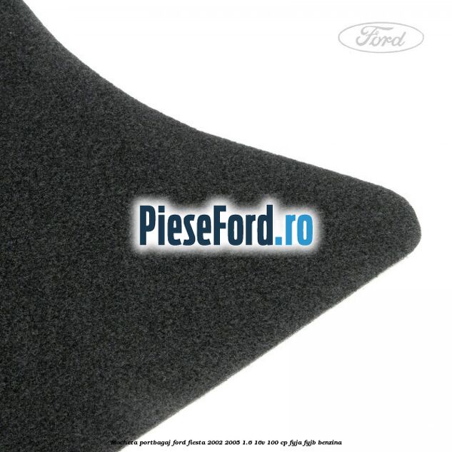 Mocheta portbagaj Ford Fiesta 2002-2005 1.6 16V 100 cp FYJA, FYJB benzina
