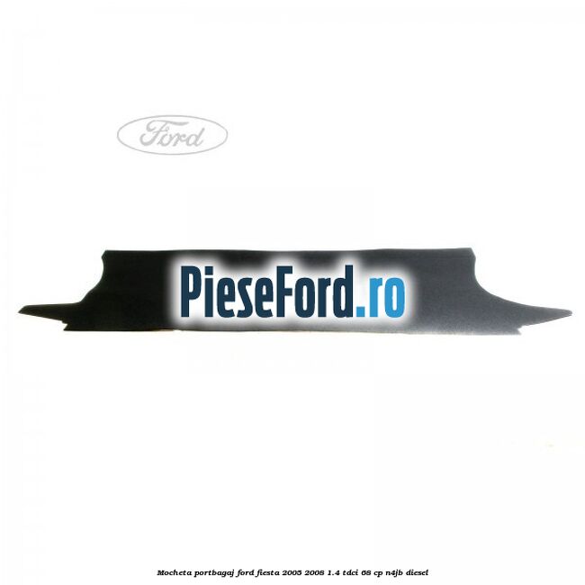 Mocheta portbagaj Ford Fiesta 2005-2008 1.4 TDCi 68 cp N4JB diesel